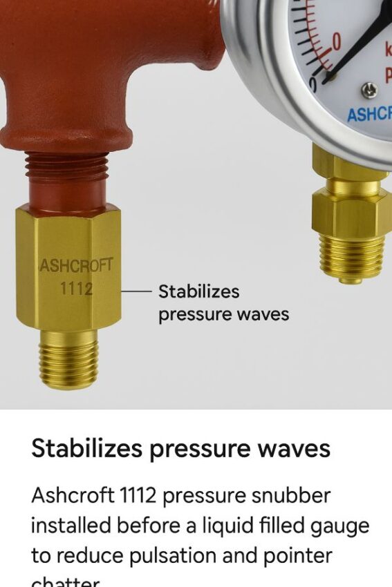 Ashcroft 1112 pressure snubber installed before a liquid filled gauge to reduce pulsation and pointer chatter